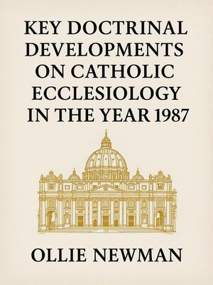 cover image of Key Doctrinal Developments on Catholic Ecclesiology in the Year 1987